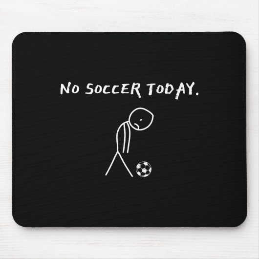 No Soccer Today Football Lovers Funny Soccer Playe Mousepad (Vorne)