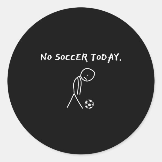 No Soccer Today Football Lovers Funny Soccer Playe Runder Aufkleber (Vorderseite)