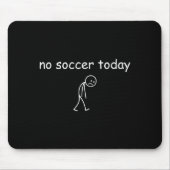 No Soccer Today, Funny Sad Player Design For Socce Mousepad (Vorne)