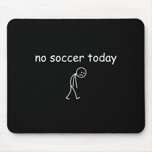 No Soccer Today, Funny Sad Player Design For Socce Mousepad (Vorne)