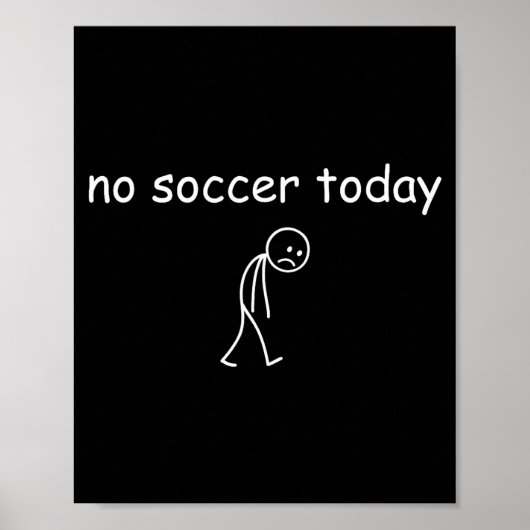 No Soccer Today, Funny Sad Player Design For Socce Poster (Vorne)