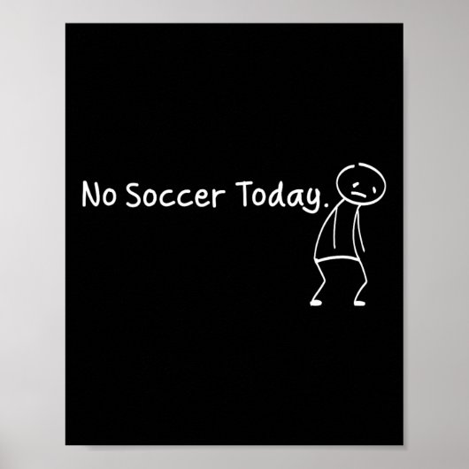 No Soccer Today Funny Sad Stickman Soccerer Player Poster (Vorne)