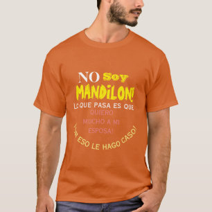 No soy mandilon ,lo que pases que quiero mucho a a T-Shirt