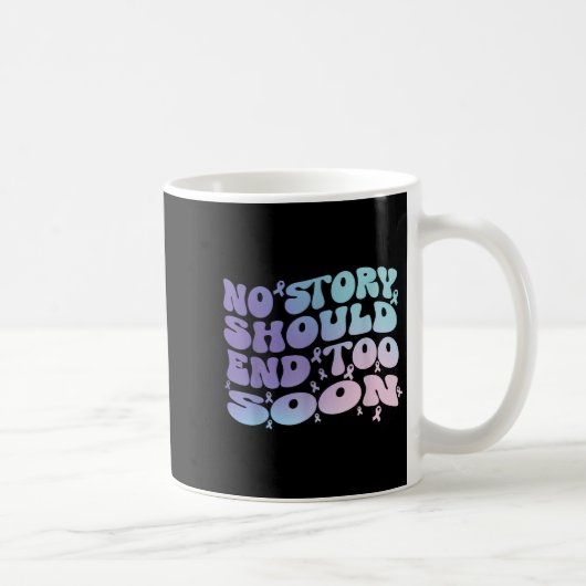 No Story Should End Too Soon Suicide Awareness Mon Kaffeetasse (Rechts)