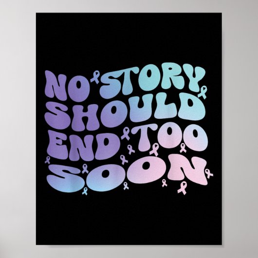 No Story Should End Too Soon Suicide Awareness Mon Poster (Vorne)