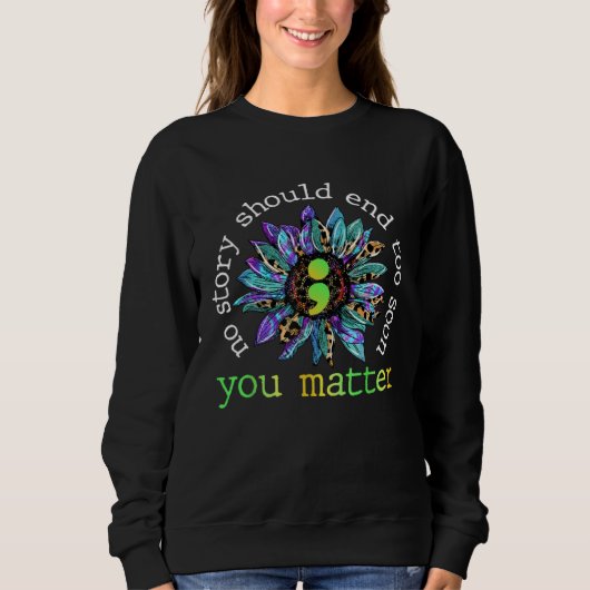 No Story Should End Too Soon Sunflower Suicide Awa Sweatshirt (Vorderseite)