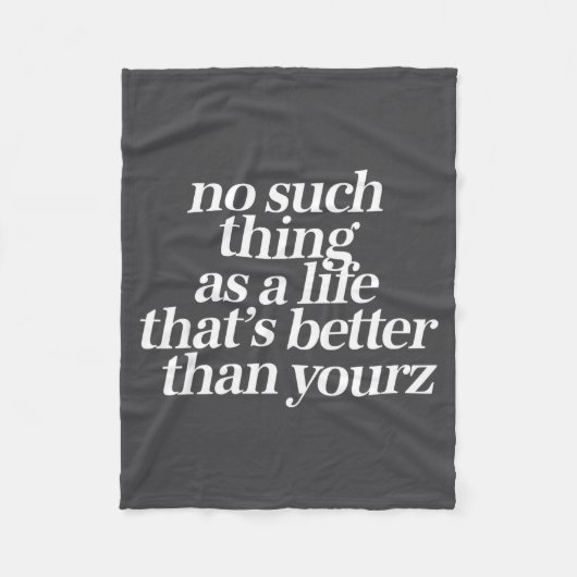 No Such Thing As A Life Better Than Yourz Funny Qu Fleecedecke (Vorderseite)