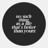 No Such Thing As A Life That's Better Than Your Runder Aufkleber (Vorderseite)