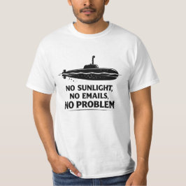 No Sunlight Needed Submarine Life Quote T-Shirt