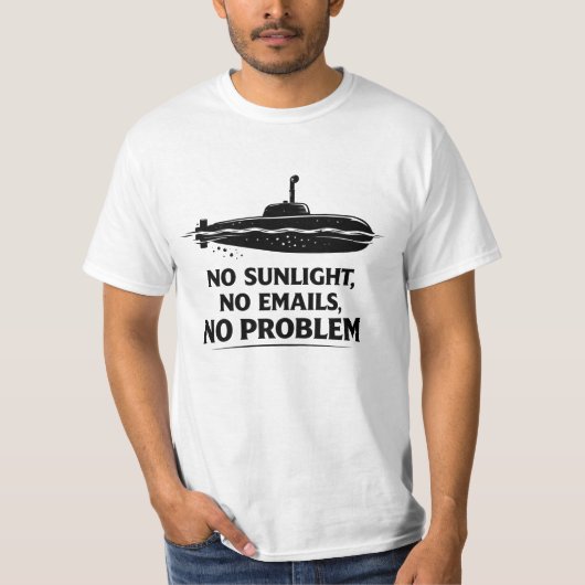 No Sunlight Needed Submarine Life Quote T-Shirt (Vorderseite)
