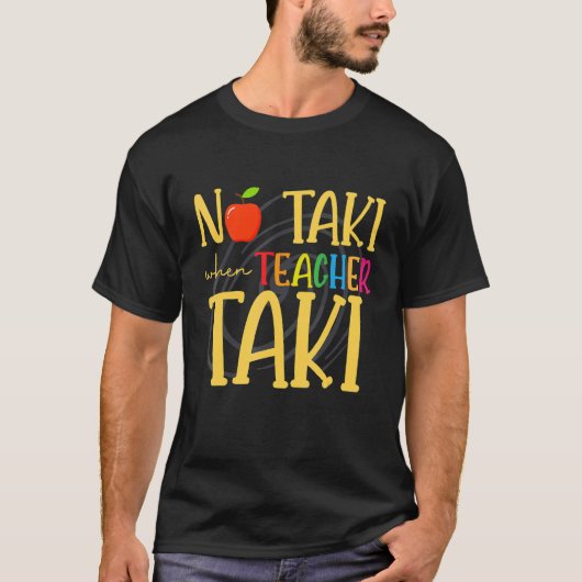No Taki When Teacher Taki Education Teacher T-Shirt (Vorderseite)