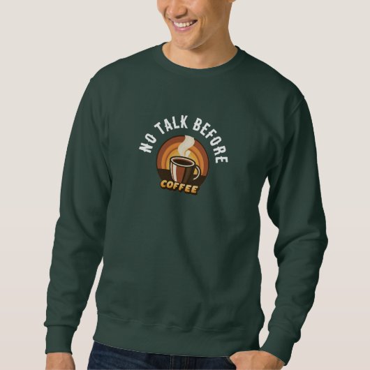 No Talk Before Coffee • Funny Coffee Lover Sweatshirt (Vorderseite)