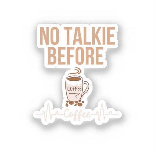 No Talkie Before Coffee Humor Coffee Lovers ART Aufkleber (Vorderseite)