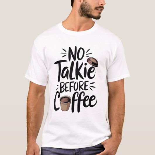 No Talkie Before Coffee T-Shirt (Vorderseite)