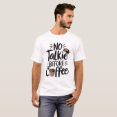 No Talkie Before Coffee T-Shirt (Vorne ganz)