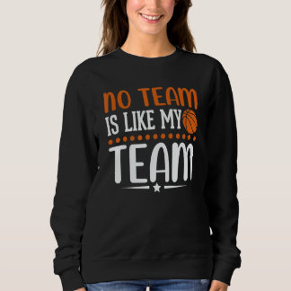 No Team is like my Team Basketball Sweatshirt