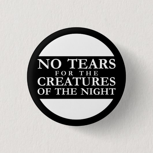 No Tears for the Creatures of the Night Button (Vorderseite)