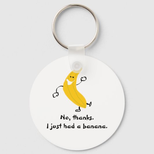 No, thanks. I just had a banana. Keychain Schlüsselanhänger (Vorderseite)