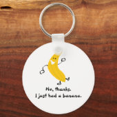 No, thanks. I just had a banana. Keychain Schlüsselanhänger (Vorderseite)