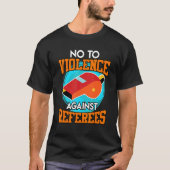 No to violence against referees Violence referee T-Shirt (Vorderseite)