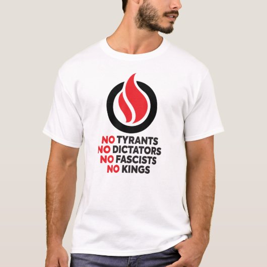 No Tyrants, No Dictators, No Fascists, No Kings! T-Shirt (Vorderseite)