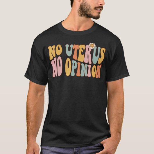 No Uterus No Opinion Love Women's Right Retro Groo T-Shirt (Vorderseite)