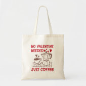 No Valentine Needed Just Coffee Funny Tote Bag Tragetasche (Vorne)