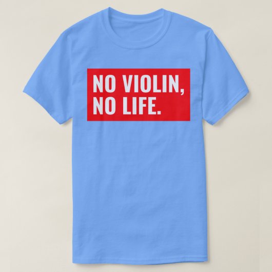 NO VIOLIN NO LIFA T-SHIRT (Design vorne)