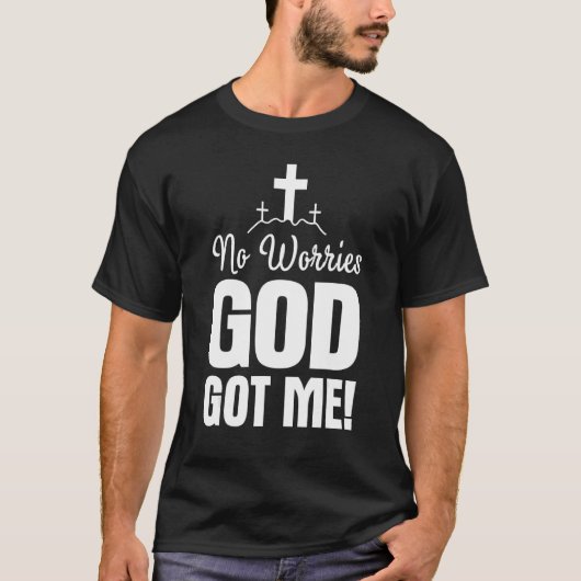 No Worries God-Got Me Faith Jesus Inspiration Chri T-Shirt (Vorderseite)