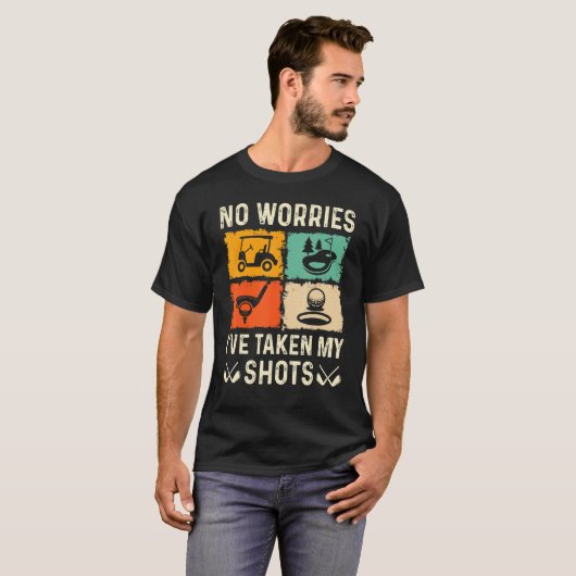 No Worries I've Taken My Shots Golf Player Golfer  T-Shirt (Vorne ganz)