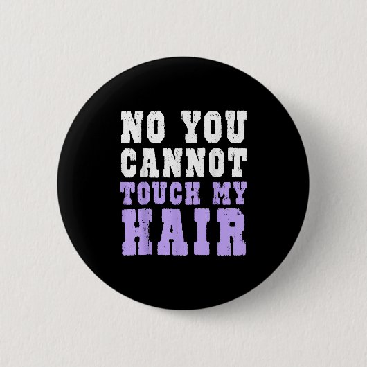 No You Cannot Touch My Hair Funny Humor  Button (Vorderseite)