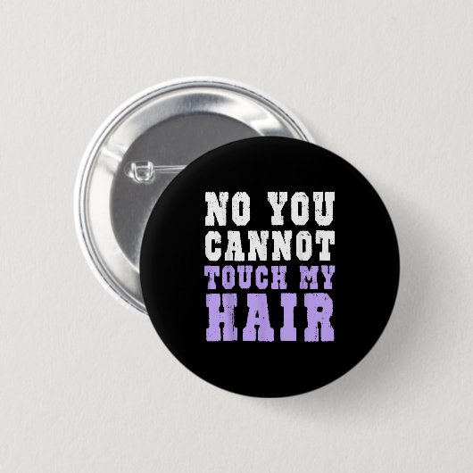 No You Cannot Touch My Hair Funny Humor  Button (Vorne & Hinten)