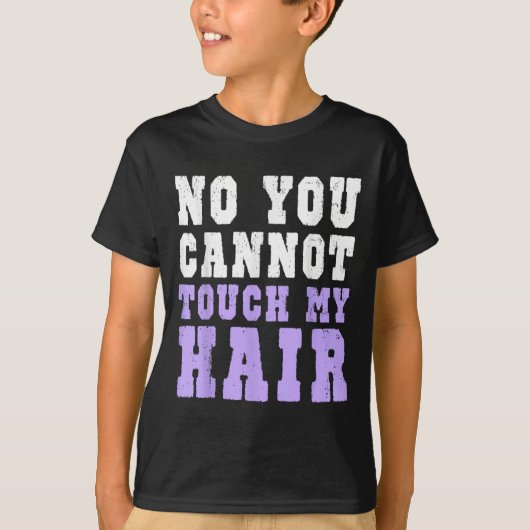 No You Cannot Touch My Hair Funny Humor T-Shirt (Vorderseite)