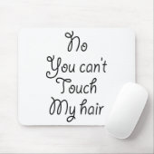 No You Can't Touch My Hair _ Cute Mousepad (Mit Mouse)