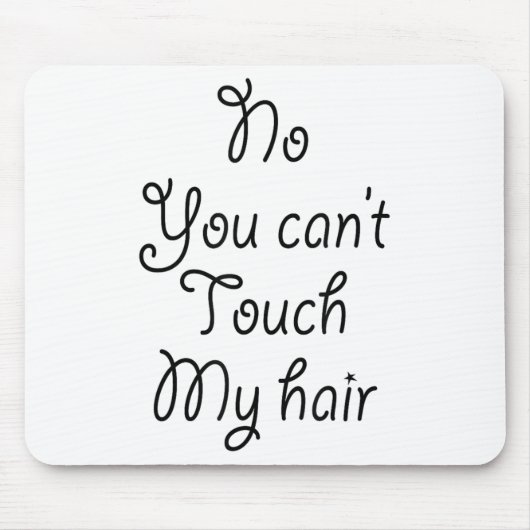No You Can't Touch My Hair _ Cute Mousepad (Vorne)