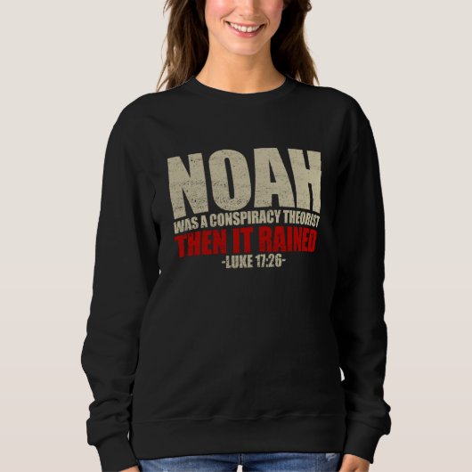 Noah war ein Verschwörungstheoretiker, dann regnet Sweatshirt (Vorderseite)