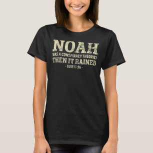 Noah war ein Verschwörungstheoretiker, dann ruhte  T-Shirt