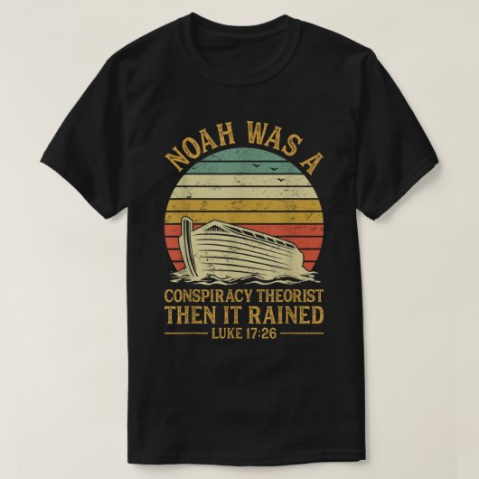 Noah Was A Conspiracy Theorist Then It Rained Chri T-Shirt (Design vorne)