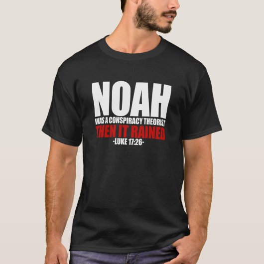 Noah Was A Conspiracy Theorist Then It Rained Luke T-Shirt (Vorderseite)