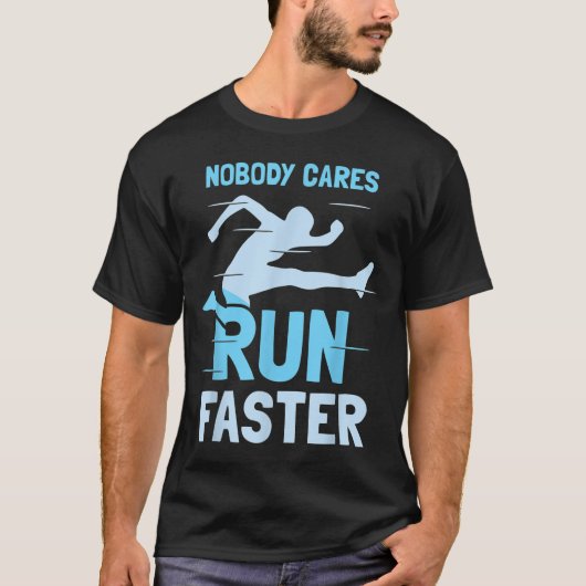 Nobody Cares Run Faster Team Sayings Motivation Cu T-Shirt (Vorderseite)