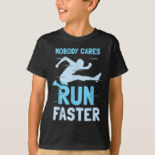 Nobody Cares Run Faster Team Sayings Motivation Cu T-Shirt (Vorderseite)