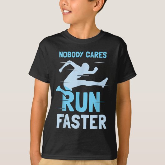 Nobody Cares Run Faster Team Sayings Motivation Cu T-Shirt (Vorderseite)