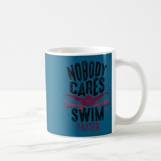 Nobody Cares Swim Faster Team Motivation Cute Kaffeetasse (Rechts)