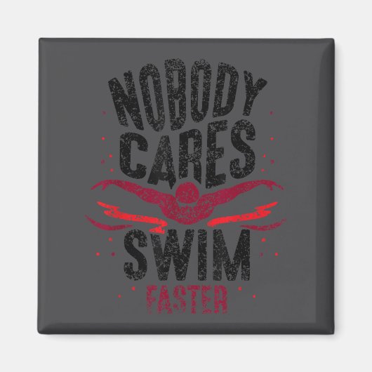 Nobody Cares Swim Faster Team Motivation Cute  Magnet (Vorne)