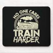 Nobody Cares Train Harder Gym Locomotive Weightlif Mousepad (Vorne)