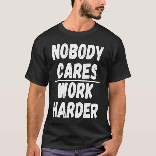 Nobody Cares Work Harder 3 T-Shirt (Vorderseite)