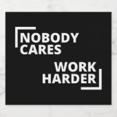 Nobody Cares Work Harder Alkoholflaschenetikett (Einzelnes Label)