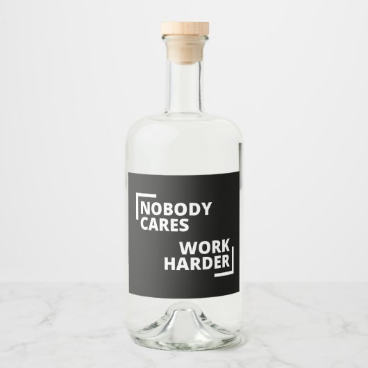 Nobody Cares Work Harder Alkoholflaschenetikett (Vorderseite)