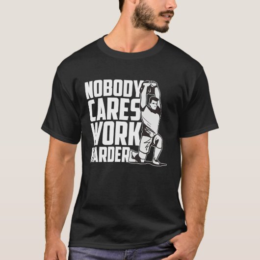 Nobody Cares Work Harder Fitness Trainer Motivatio T-Shirt (Vorderseite)
