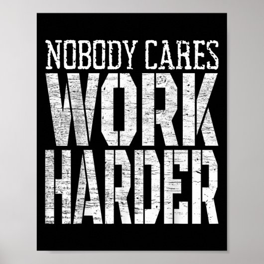 Nobody Cares Work Harder Fitness Workout Motivatio Poster (Vorne)
